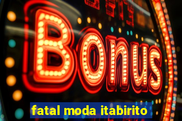 fatal moda itabirito